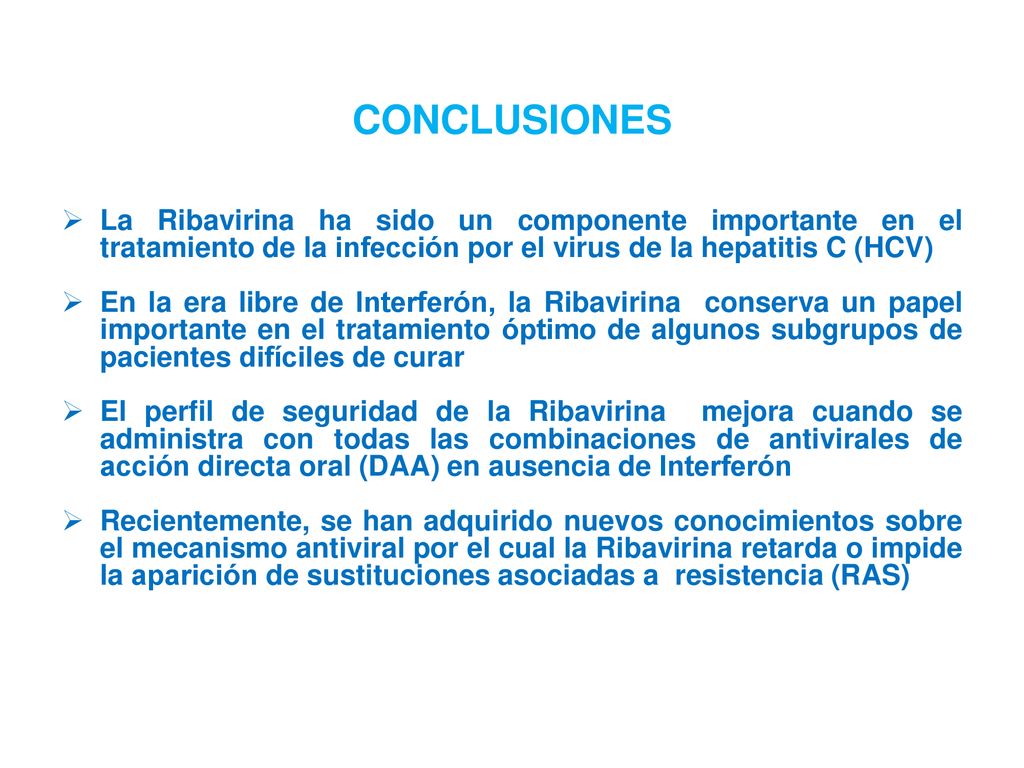 CONCLUSIONES La Ribavirina ha sido un componente importante en el tratamiento de la infección por el virus de la hepatitis C (HCV)