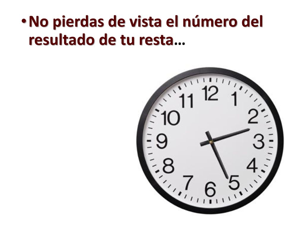 No pierdas de vista el número del resultado de tu resta…