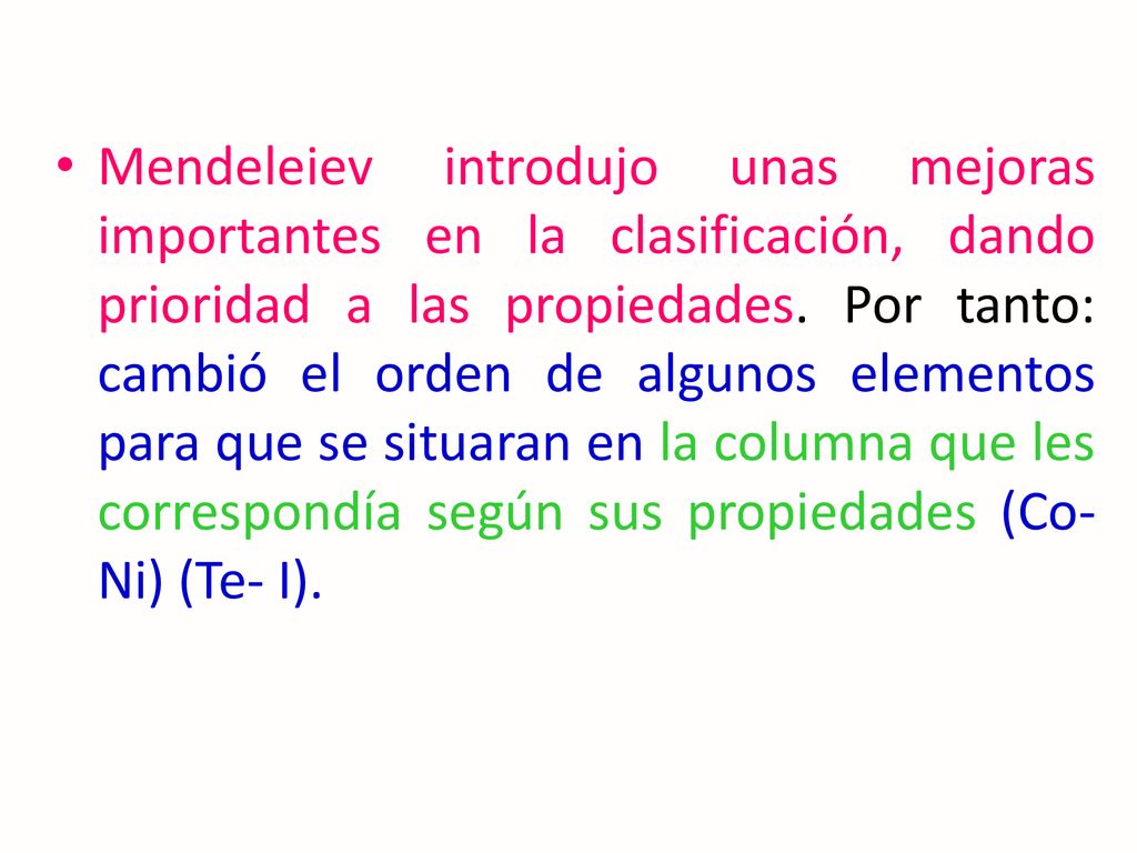 Mendeleiev introdujo unas mejoras importantes en la clasificación, dando prioridad a las propiedades.