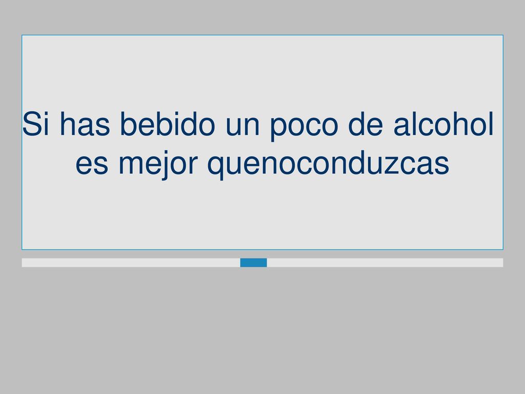 Si has bebido un poco de alcohol es mejor quenoconduzcas