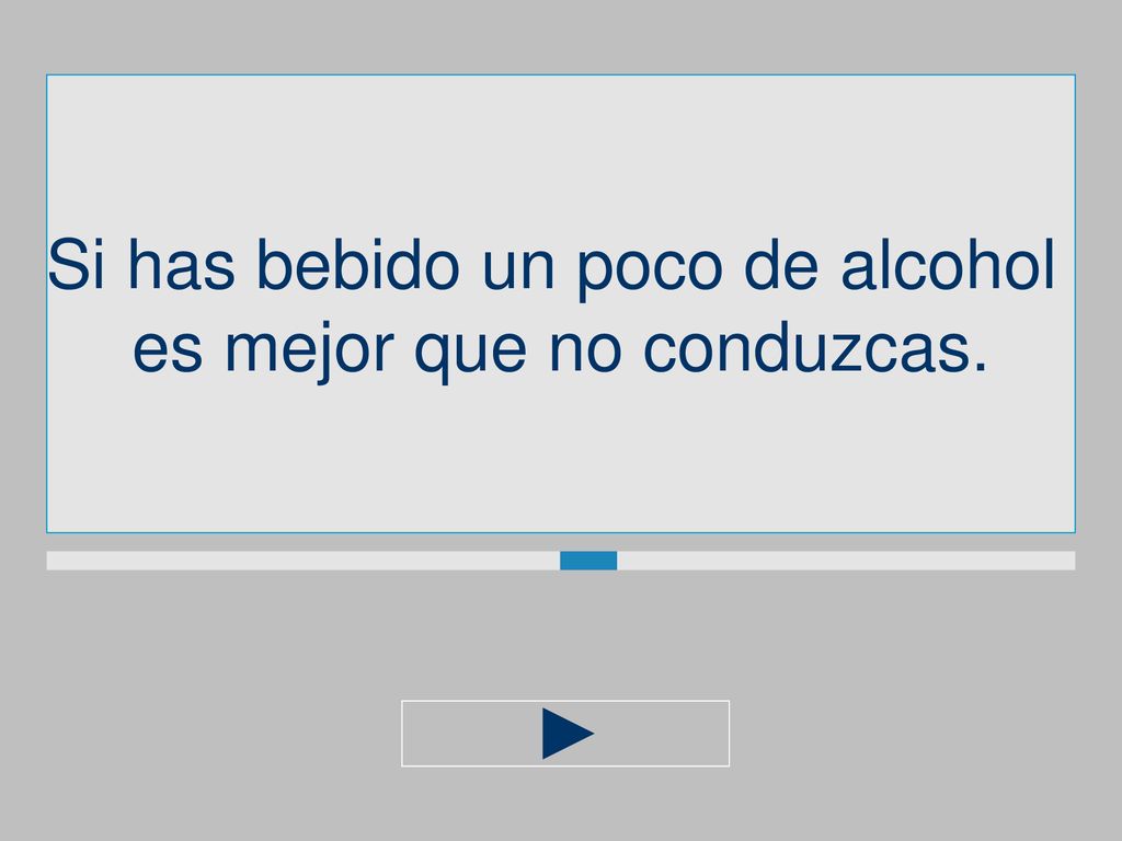 Si has bebido un poco de alcohol es mejor que no conduzcas.