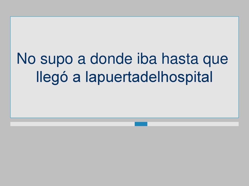 No supo a donde iba hasta que llegó a lapuertadelhospital