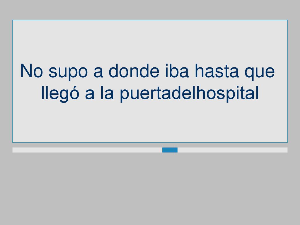 No supo a donde iba hasta que llegó a la puertadelhospital