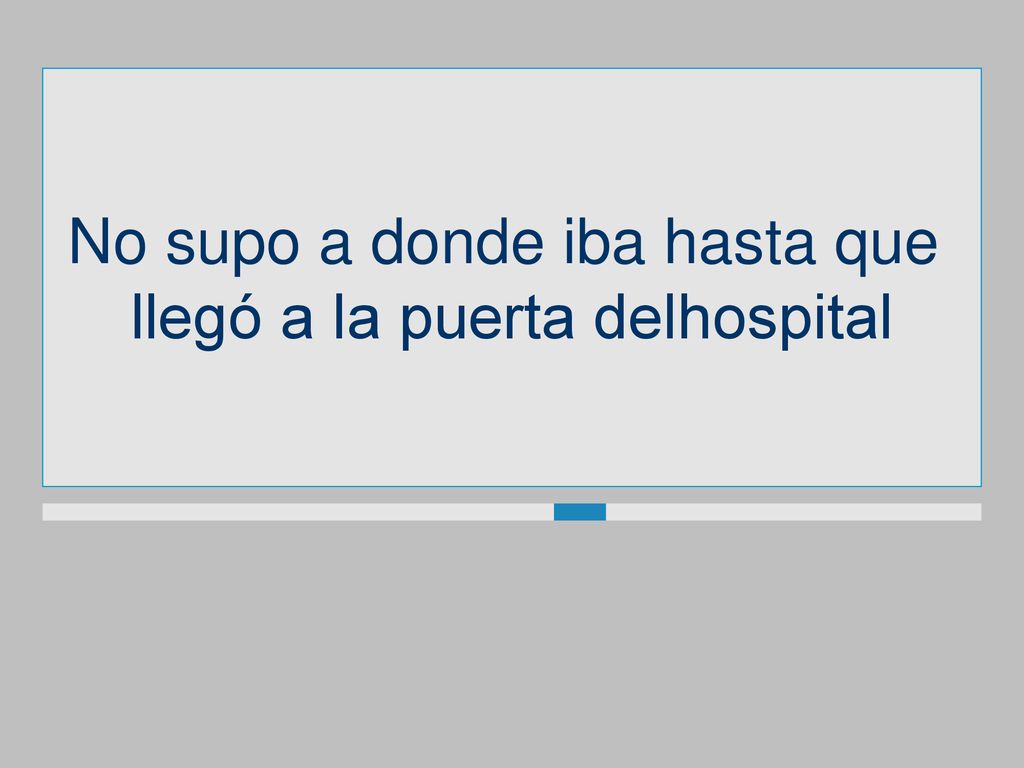No supo a donde iba hasta que llegó a la puerta delhospital