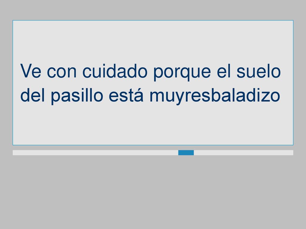 Ve con cuidado porque el suelo del pasillo está muyresbaladizo