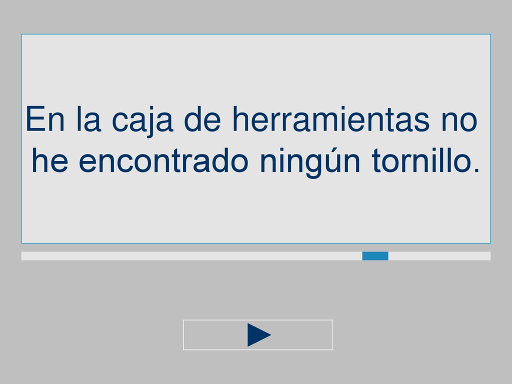 En la caja de herramientas no he encontrado ningún tornillo.