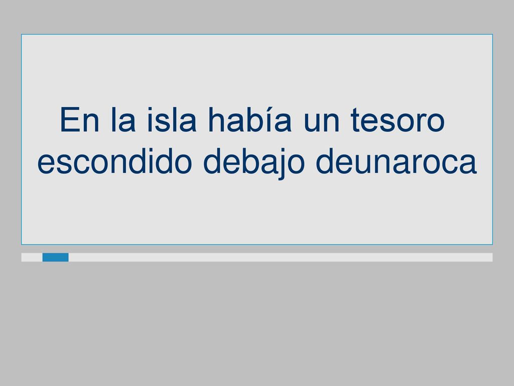 En la isla había un tesoro escondido debajo deunaroca