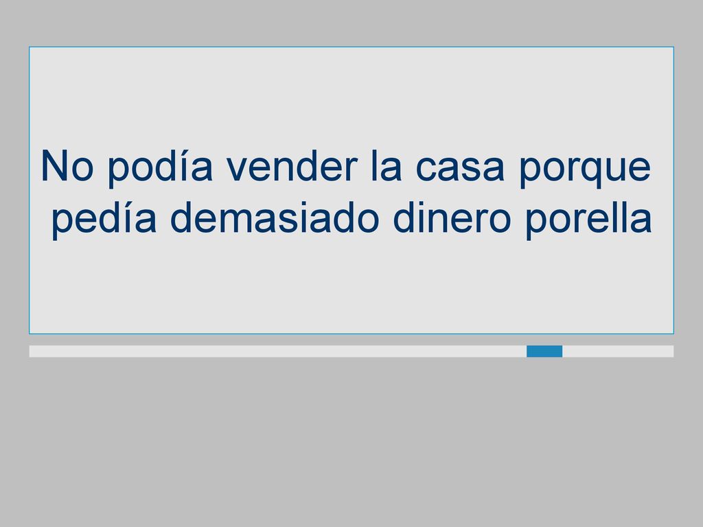 No podía vender la casa porque pedía demasiado dinero porella