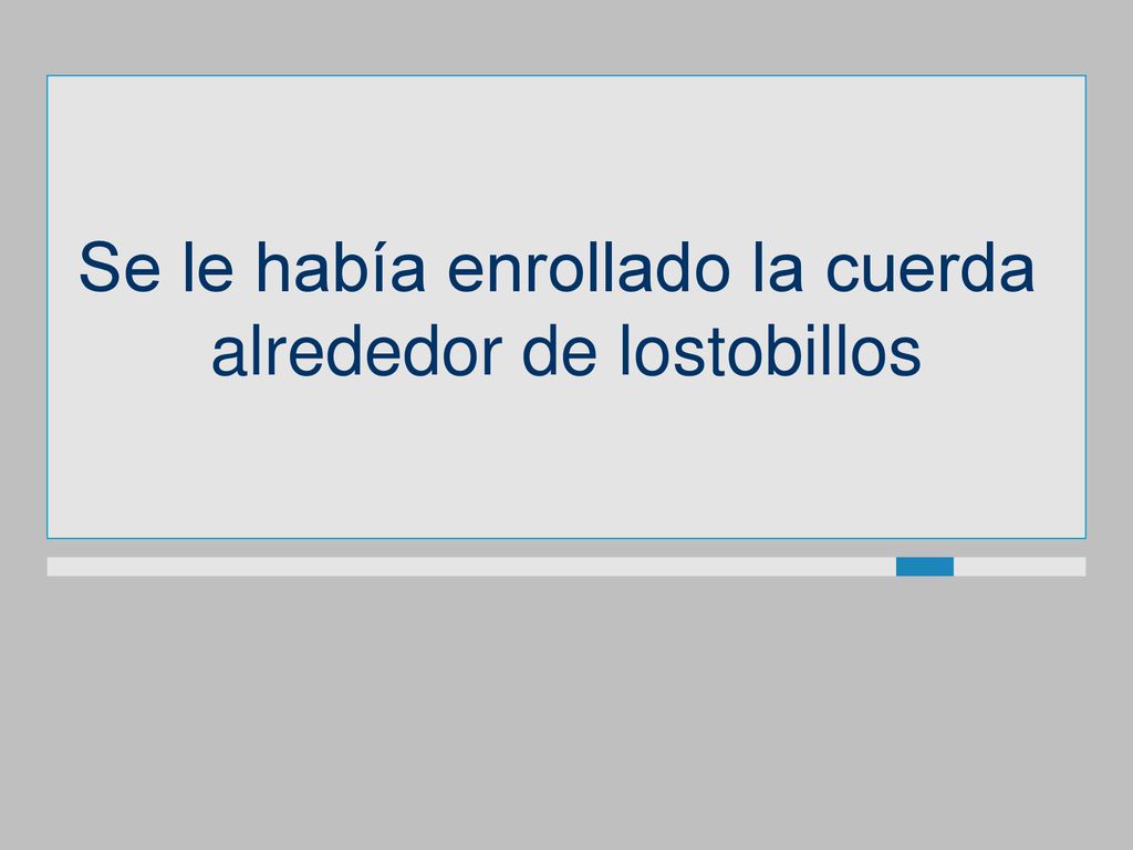 Se le había enrollado la cuerda alrededor de lostobillos