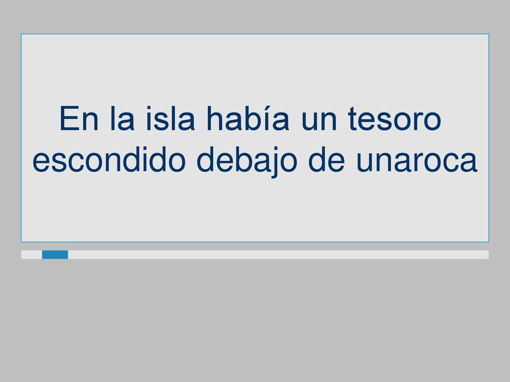 En la isla había un tesoro escondido debajo de unaroca