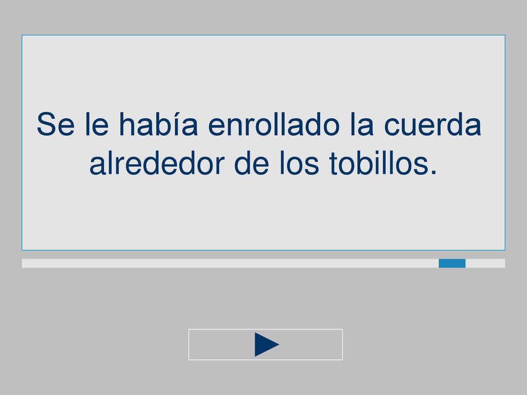 Se le había enrollado la cuerda alrededor de los tobillos.
