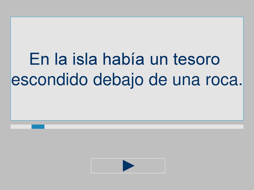 En la isla había un tesoro escondido debajo de una roca.