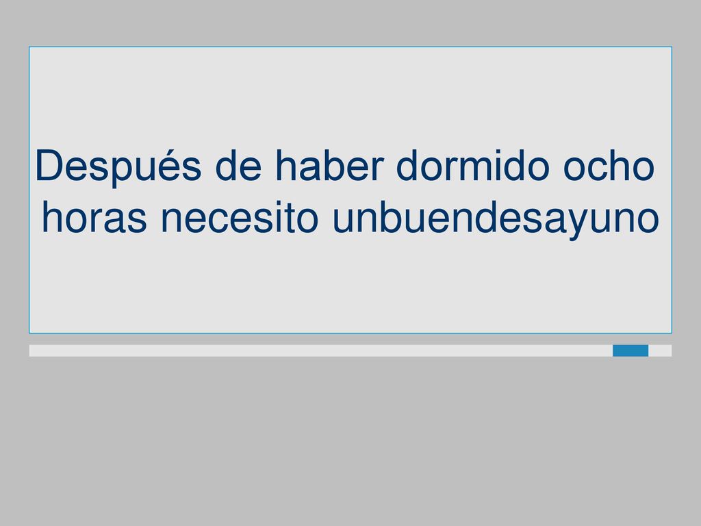 Después de haber dormido ocho horas necesito unbuendesayuno