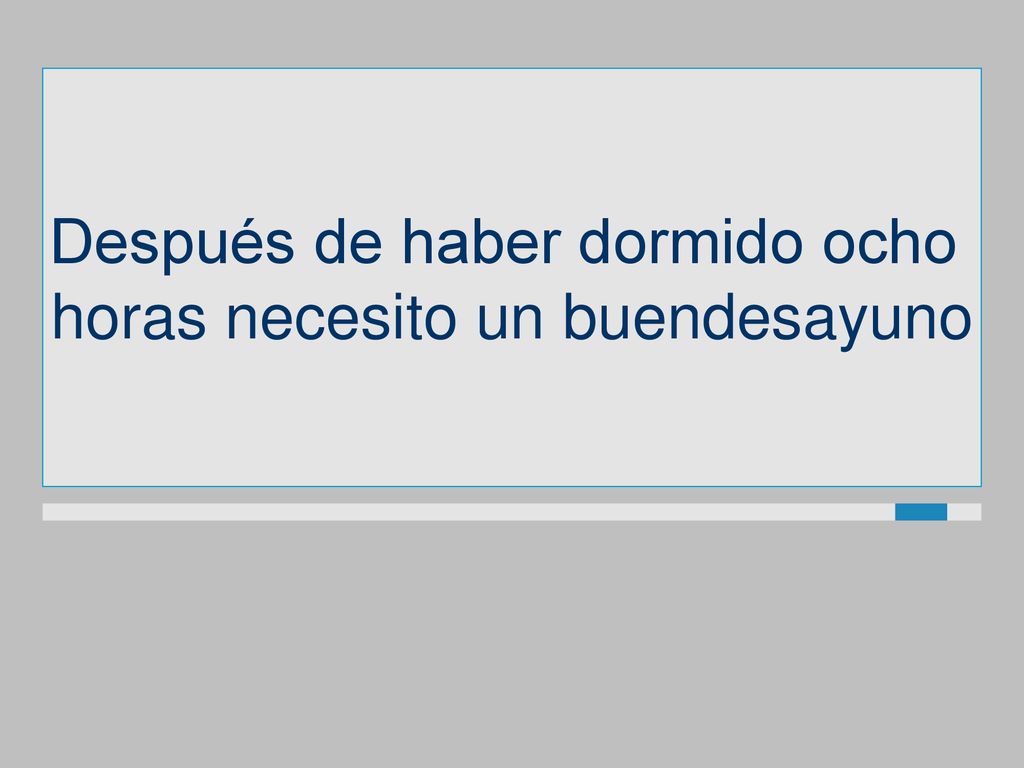 Después de haber dormido ocho horas necesito un buendesayuno