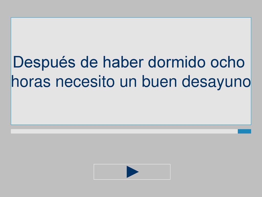 Después de haber dormido ocho horas necesito un buen desayuno