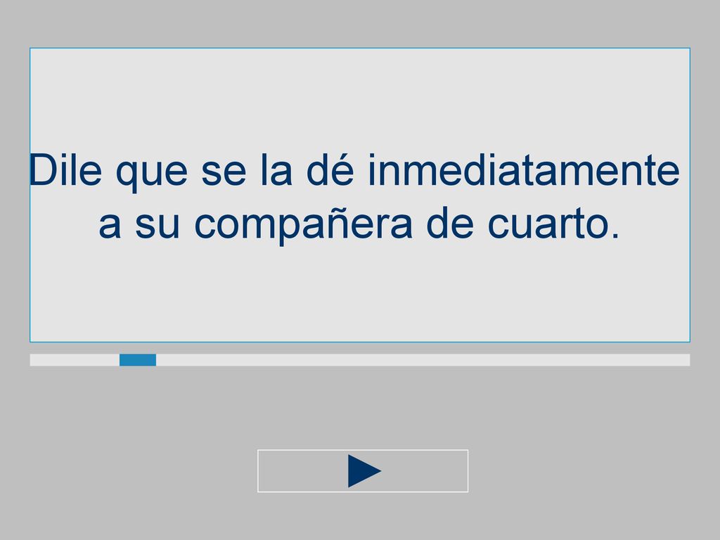 Dile que se la dé inmediatamente a su compañera de cuarto.