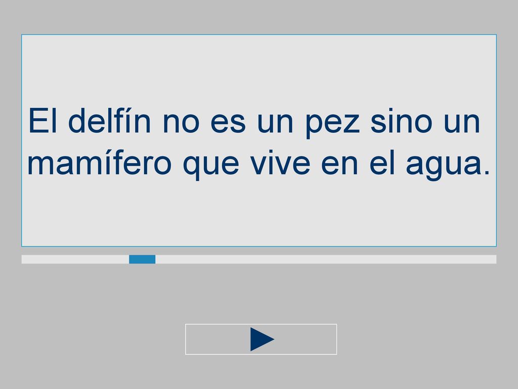 El delfín no es un pez sino un mamífero que vive en el agua.