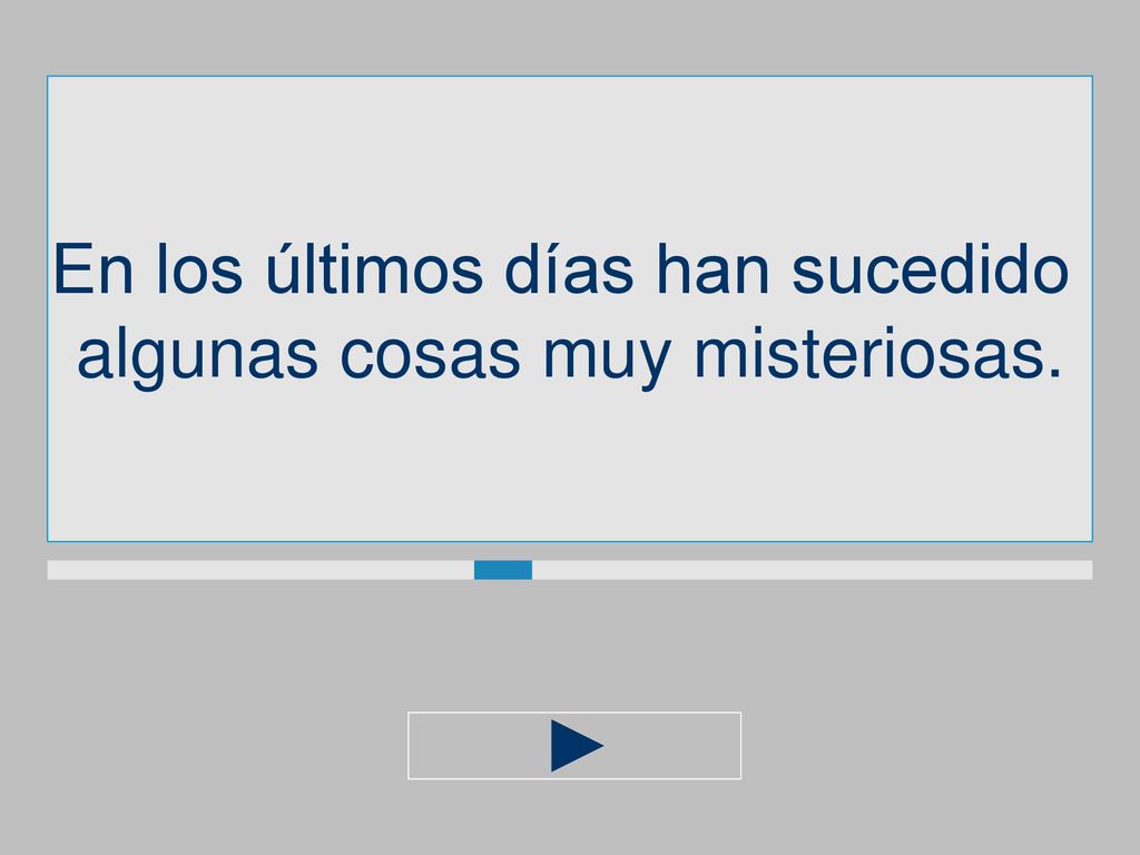 En los últimos días han sucedido algunas cosas muy misteriosas.
