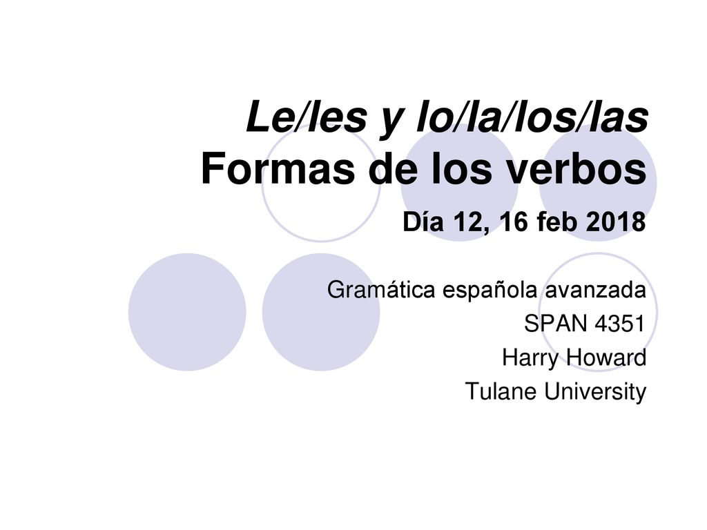 Le/les y lo/la/los/las Formas de los verbos Día 12, 16 feb 2018