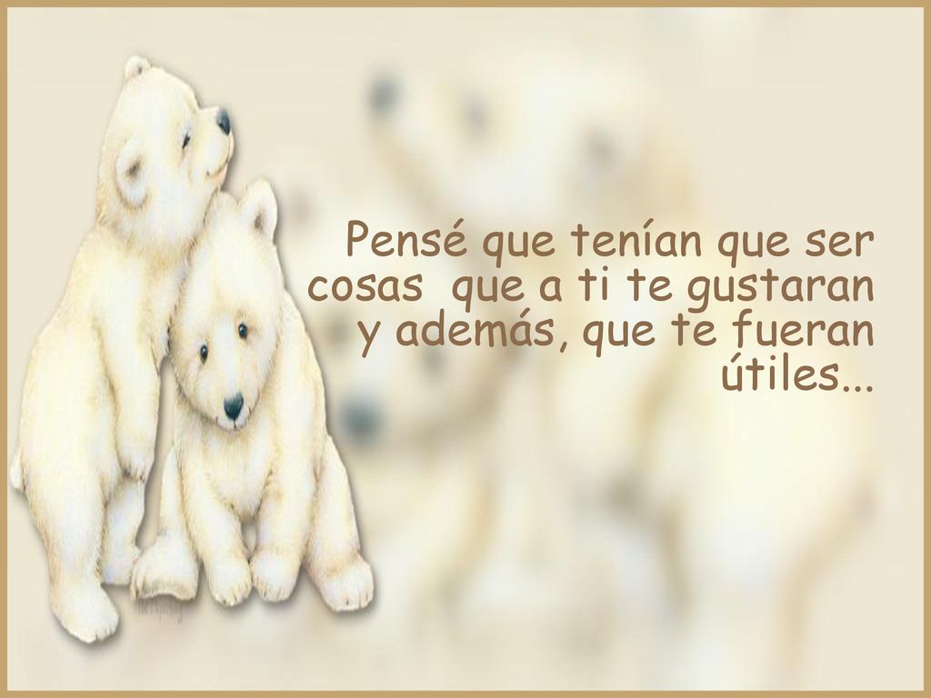 Pensé que tenían que ser cosas que a ti te gustaran y además, que te fueran útiles...