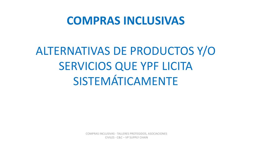 COMPRAS INCLUSIVAS ALTERNATIVAS DE PRODUCTOS Y/O SERVICIOS QUE YPF LICITA SISTEMÁTICAMENTE.