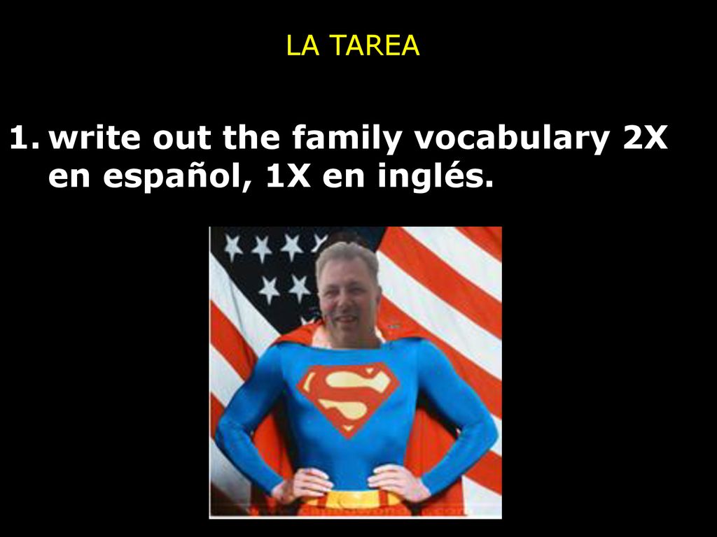 write out the family vocabulary 2X en español, 1X en inglés.