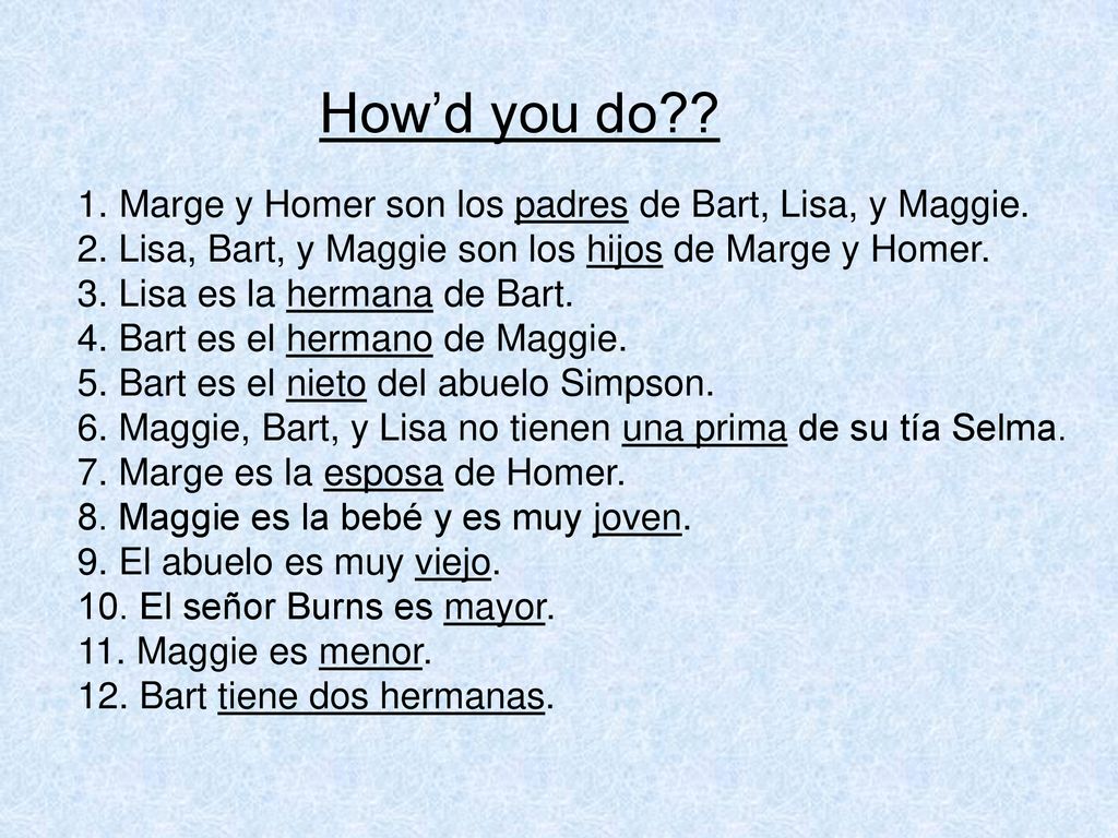 How’d you do Marge y Homer son los padres de Bart, Lisa, y Maggie.