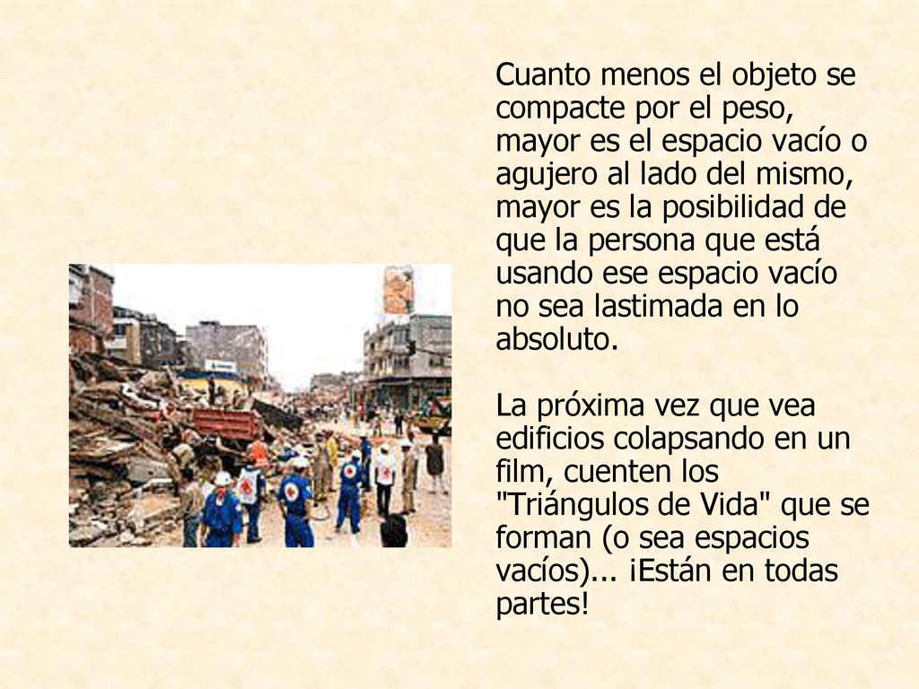 Cuanto menos el objeto se compacte por el peso, mayor es el espacio vacío o agujero al lado del mismo, mayor es la posibilidad de que la persona que está usando ese espacio vacío no sea lastimada en lo absoluto.