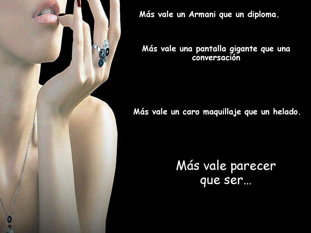 Más vale parecer que ser… Más vale un Armani que un diploma.