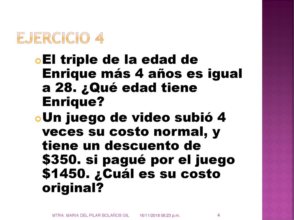 Ejercicio 4 El triple de la edad de Enrique más 4 años es igual a 28. ¿Qué edad tiene Enrique