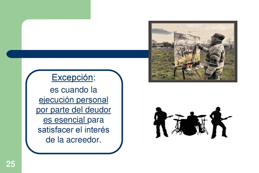 Excepción: es cuando la ejecución personal por parte del deudor es esencial para satisfacer el interés de la acreedor.