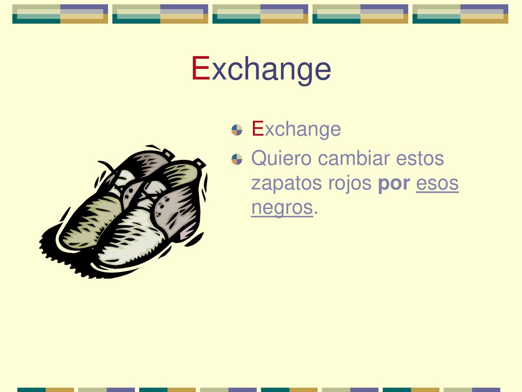 Exchange Exchange Quiero cambiar estos zapatos rojos por esos negros.