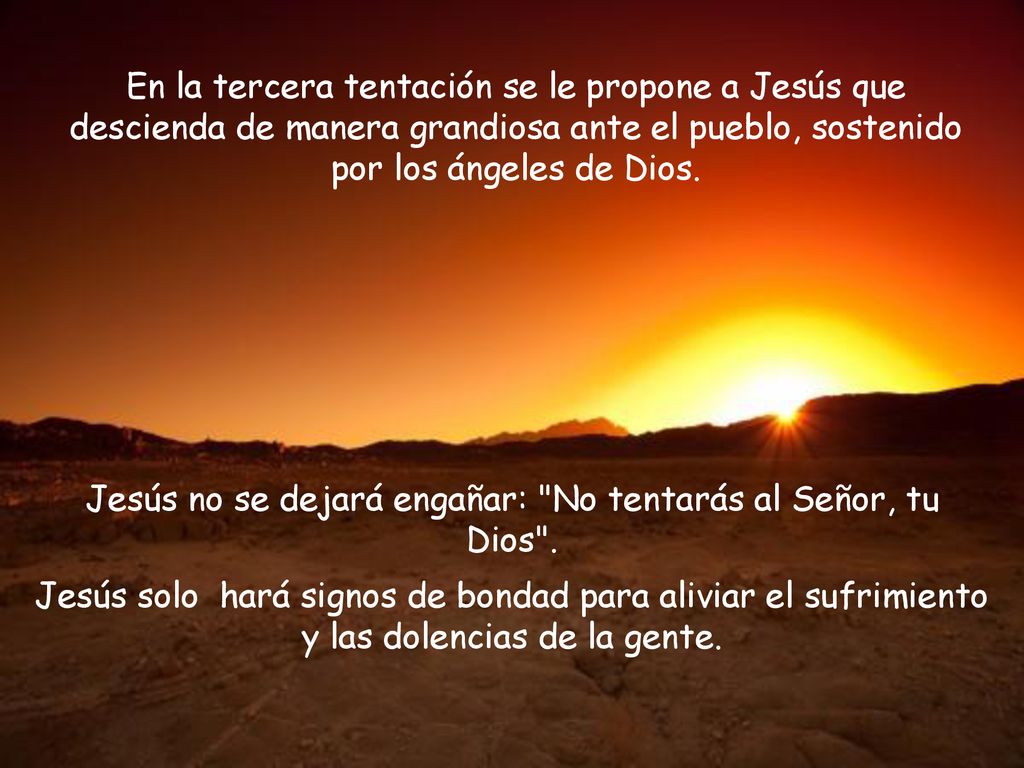 Jesús no se dejará engañar: No tentarás al Señor, tu Dios .