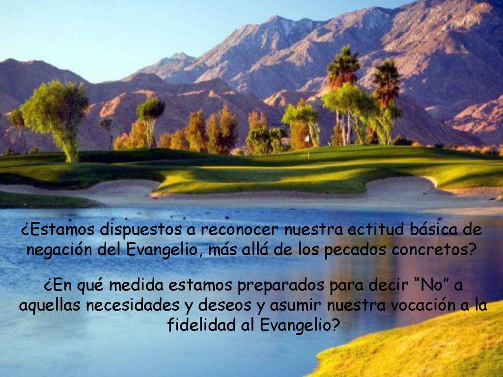 ¿Estamos dispuestos a reconocer nuestra actitud básica de negación del Evangelio, más allá de los pecados concretos