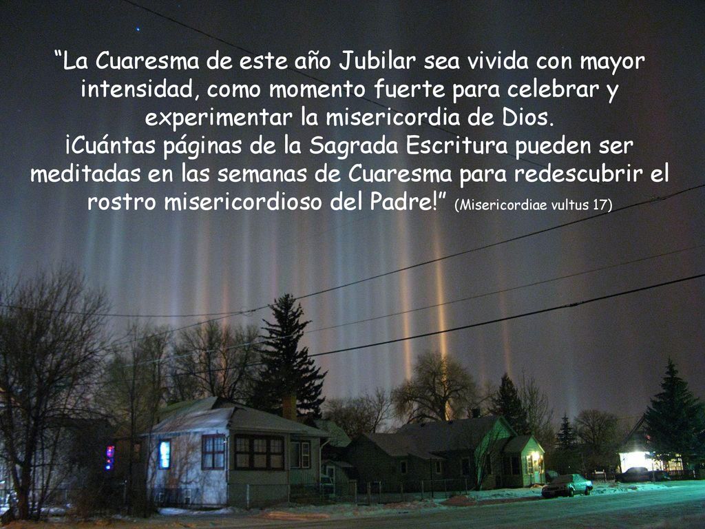 La Cuaresma de este año Jubilar sea vivida con mayor intensidad, como momento fuerte para celebrar y experimentar la misericordia de Dios.