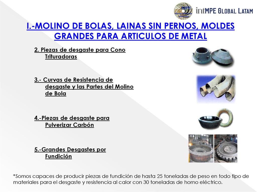 I.-MOLINO DE BOLAS, LAINAS SIN PERNOS, MOLDES GRANDES PARA ARTICULOS DE METAL
