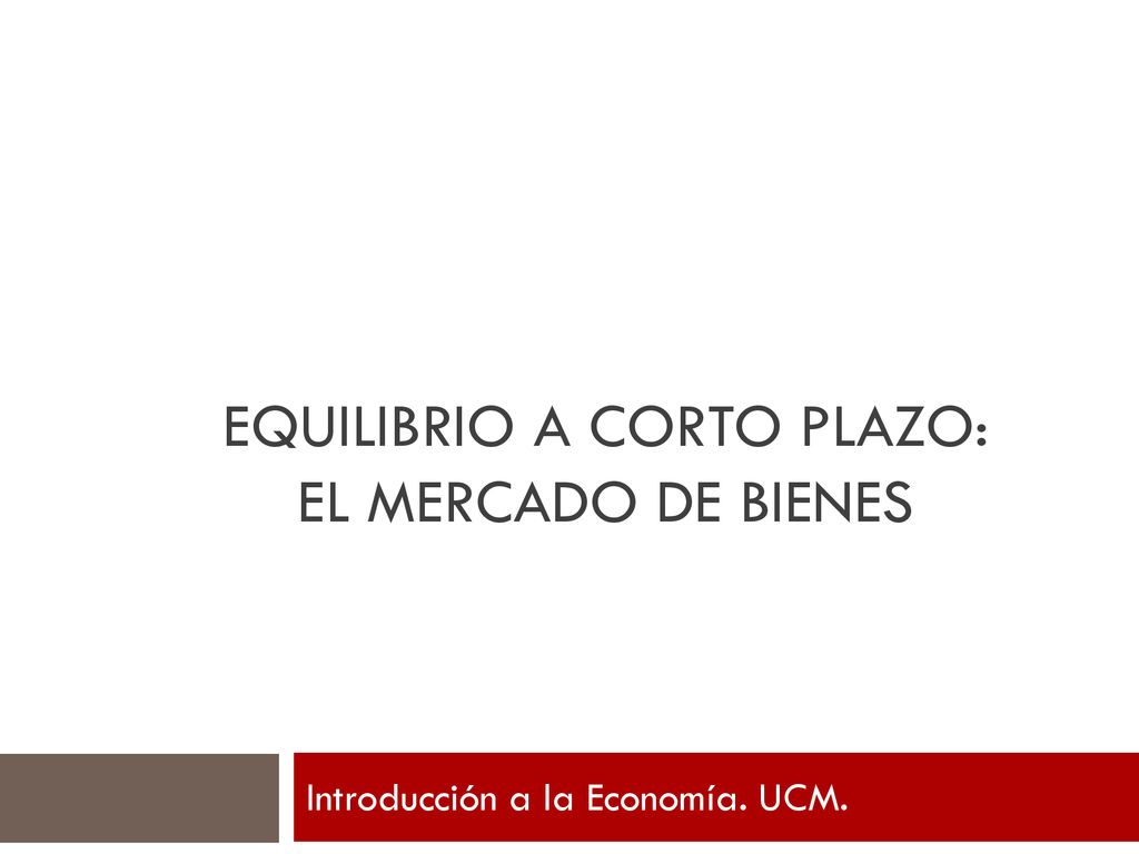 Equilibrio a corto plazo: el mercado de bienes