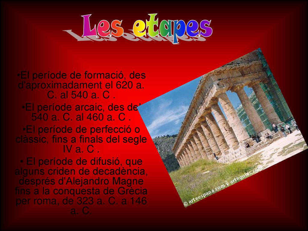 Les etapes El període de formació, des d aproximadament el 620 a. C. al 540 a. C . El període arcaic, des del 540 a. C. al 460 a. C .