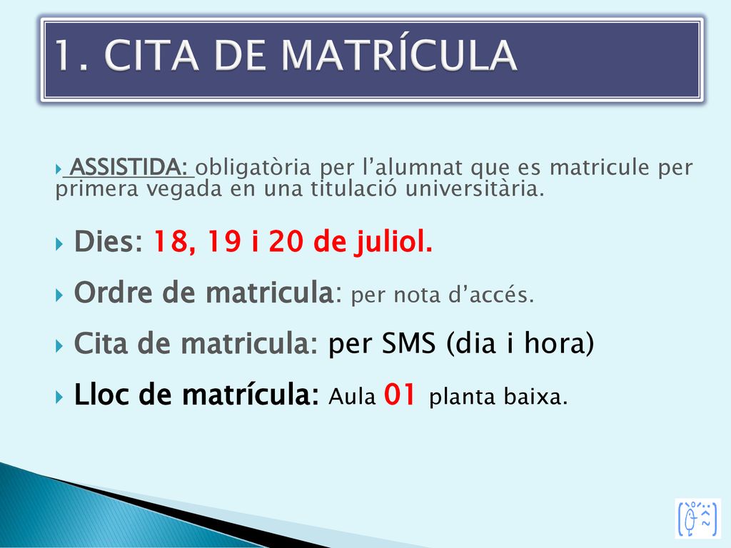1. CITA DE MATRÍCULA Dies: 18, 19 i 20 de juliol.