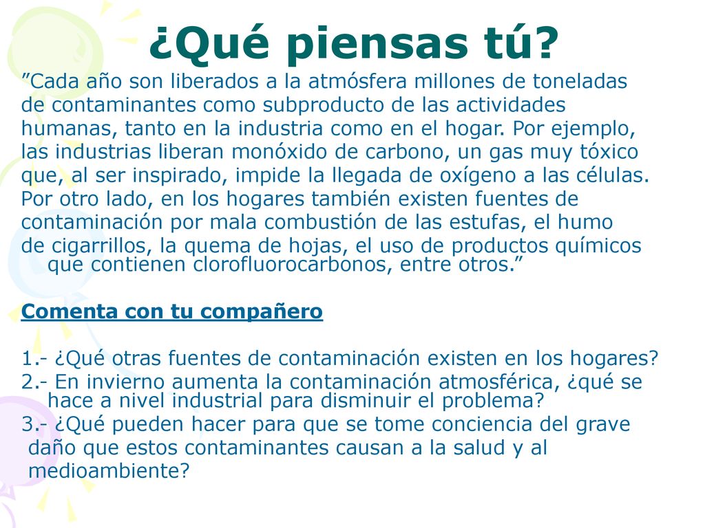 ¿Qué piensas tú Cada año son liberados a la atmósfera millones de toneladas. de contaminantes como subproducto de las actividades.