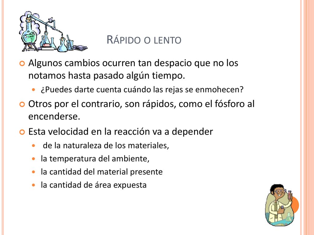 Rápido o lento Algunos cambios ocurren tan despacio que no los notamos hasta pasado algún tiempo.