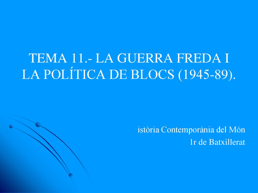 TEMA 11.- LA GUERRA FREDA I LA POLÍTICA DE BLOCS ( ).