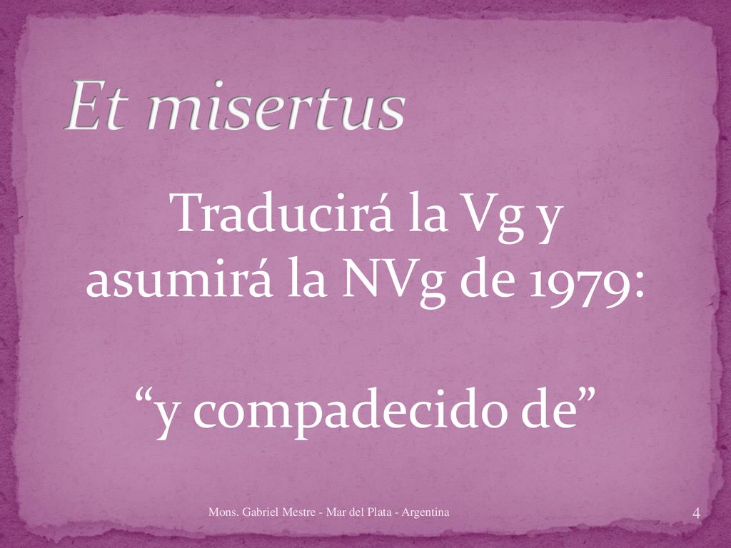 Traducirá la Vg y asumirá la NVg de 1979: y compadecido de