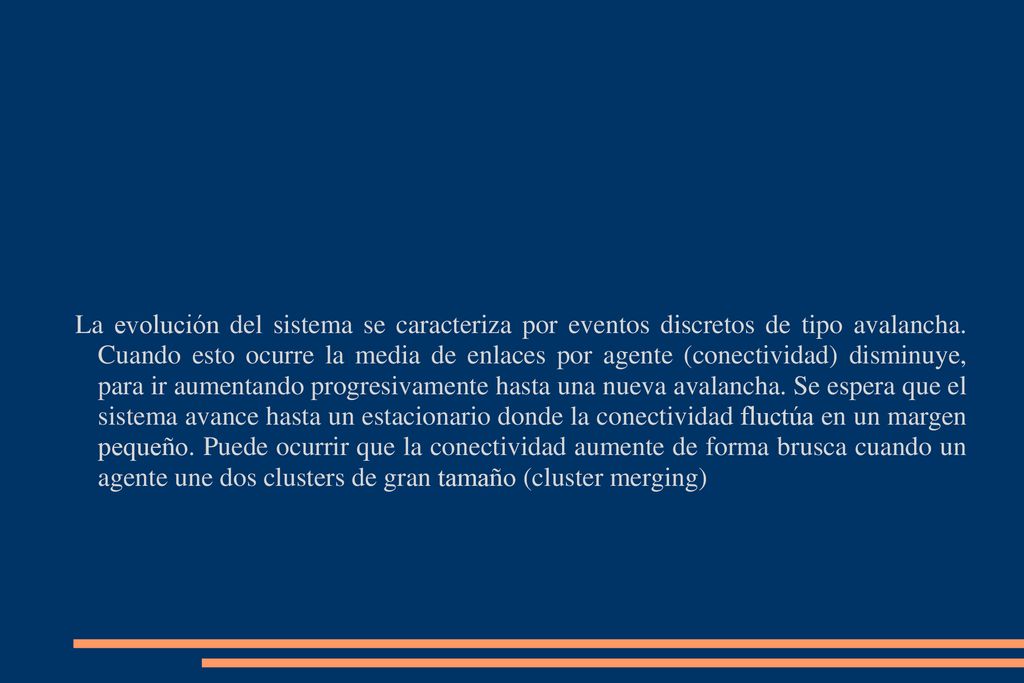 La evolución del sistema se caracteriza por eventos discretos de tipo avalancha.