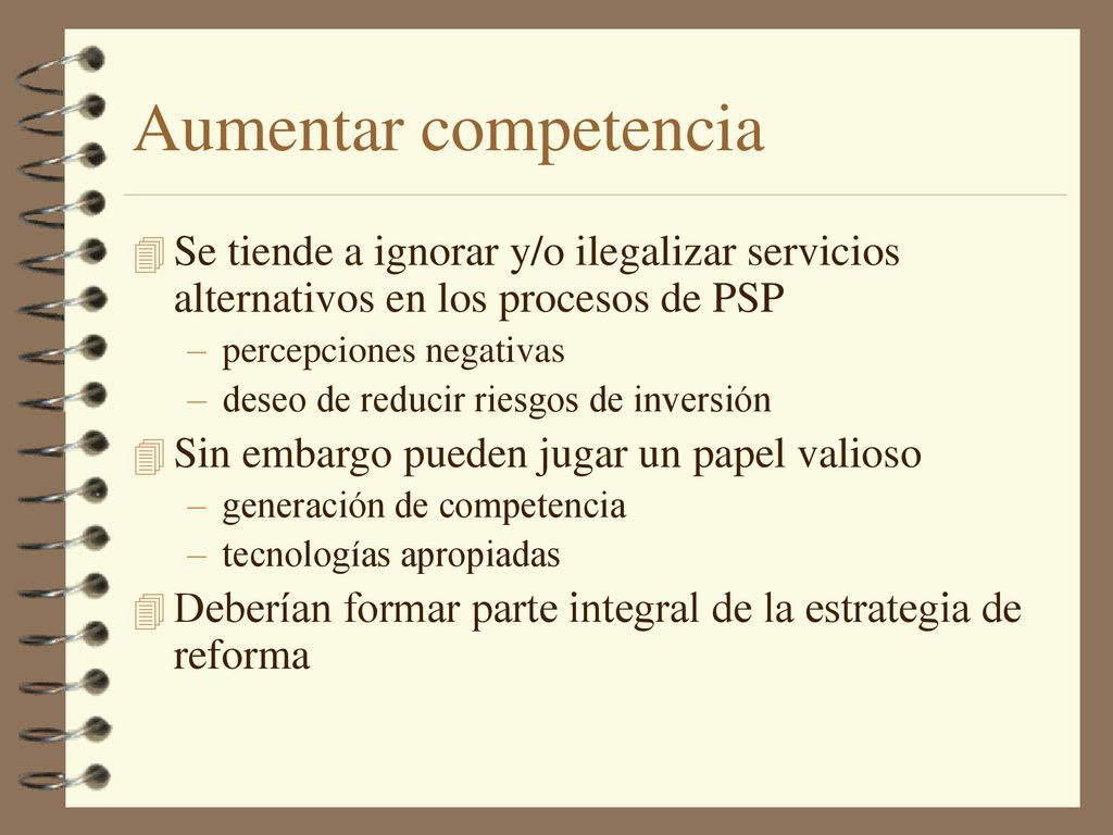 Aumentar competencia Se tiende a ignorar y/o ilegalizar servicios alternativos en los procesos de PSP.