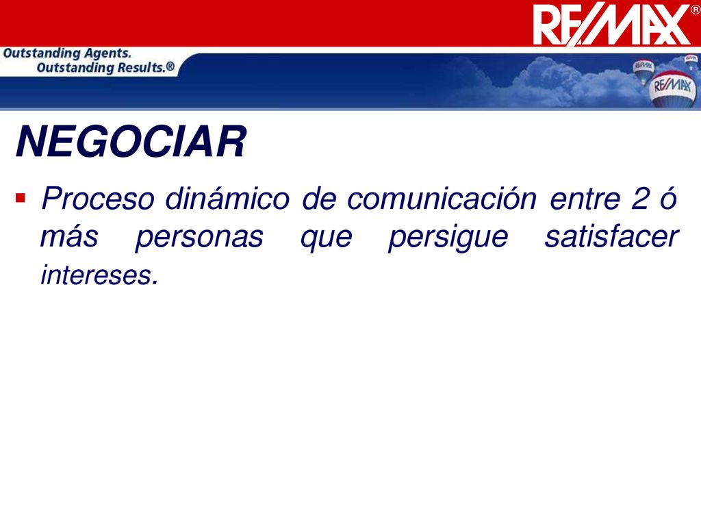 NEGOCIAR Proceso dinámico de comunicación entre 2 ó más personas que persigue satisfacer intereses.