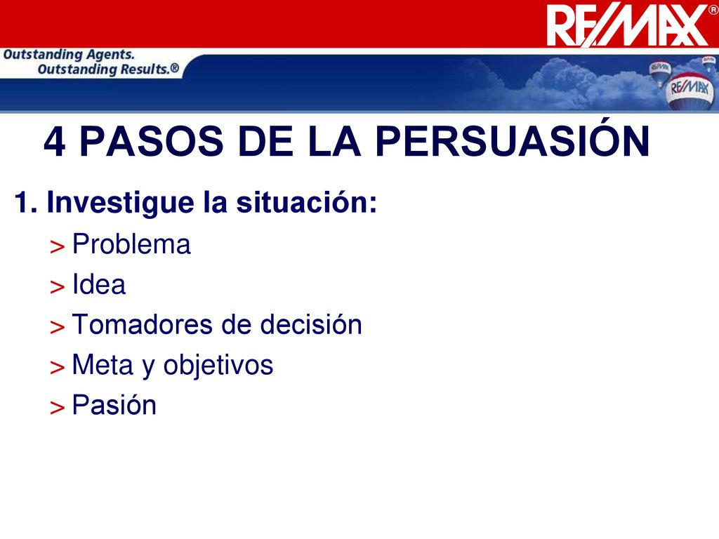 4 PASOS DE LA PERSUASIÓN 1. Investigue la situación: Problema Idea