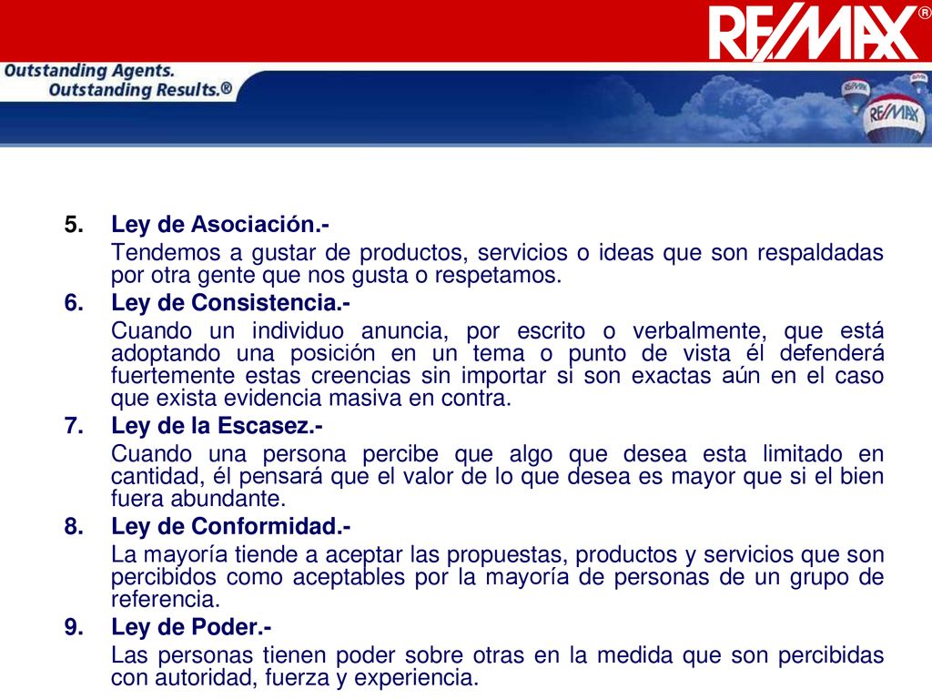 Ley de Asociación.- Tendemos a gustar de productos, servicios o ideas que son respaldadas por otra gente que nos gusta o respetamos.