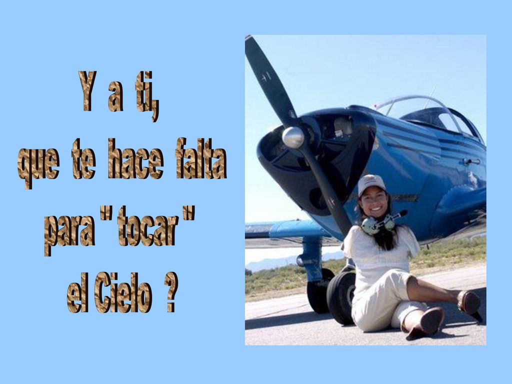 Y a ti, que te hace falta para tocar el Cielo