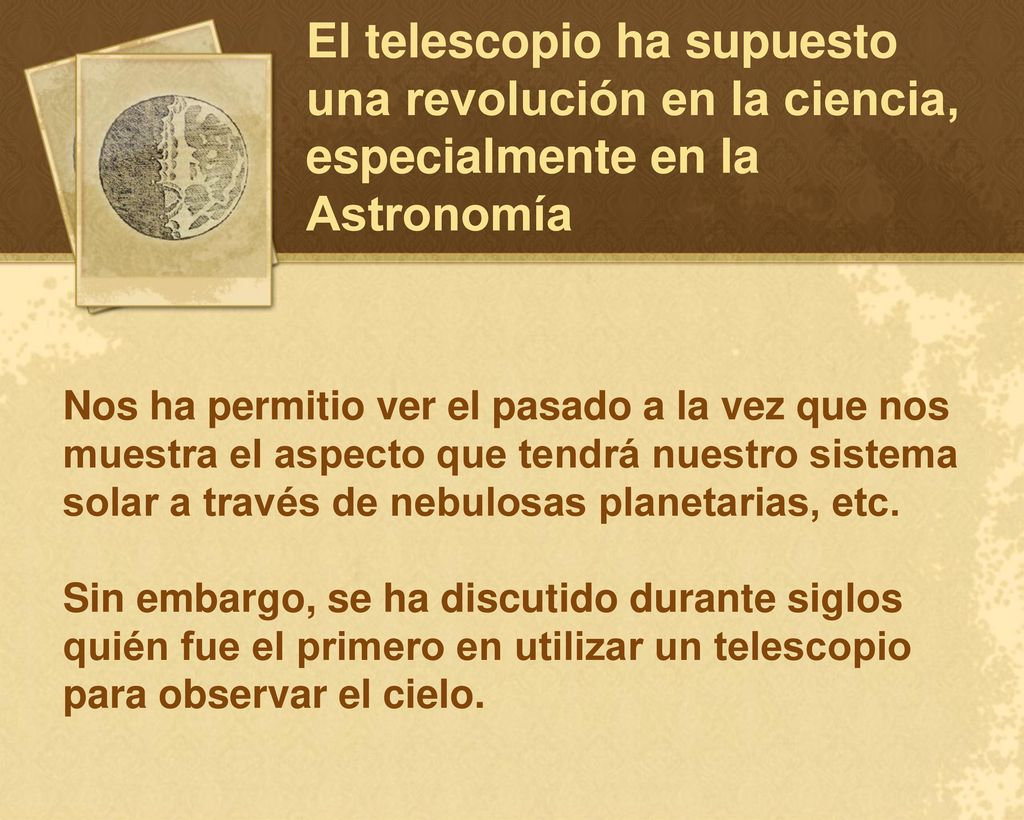 El telescopio ha supuesto una revolución en la ciencia, especialmente en la Astronomía